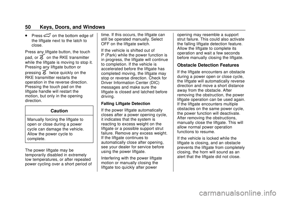 CHEVROLET TAHOE 2018  Owners Manual Chevrolet Tahoe/Suburban Owner Manual (GMNA-Localizing-U.S./Canada/
Mexico-11349385) - 2018 - crc - 11/3/17
50 Keys, Doors, and Windows
.Presslon the bottom edge of
the liftgate next to the latch to
c