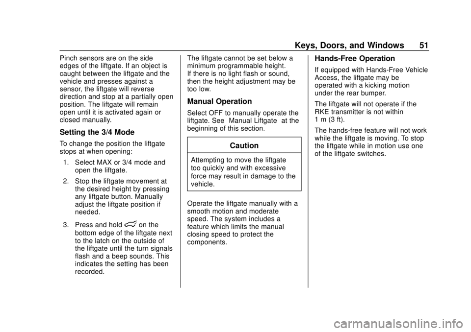 CHEVROLET TAHOE 2018  Owners Manual Chevrolet Tahoe/Suburban Owner Manual (GMNA-Localizing-U.S./Canada/
Mexico-11349385) - 2018 - crc - 11/3/17
Keys, Doors, and Windows 51
Pinch sensors are on the side
edges of the liftgate. If an objec