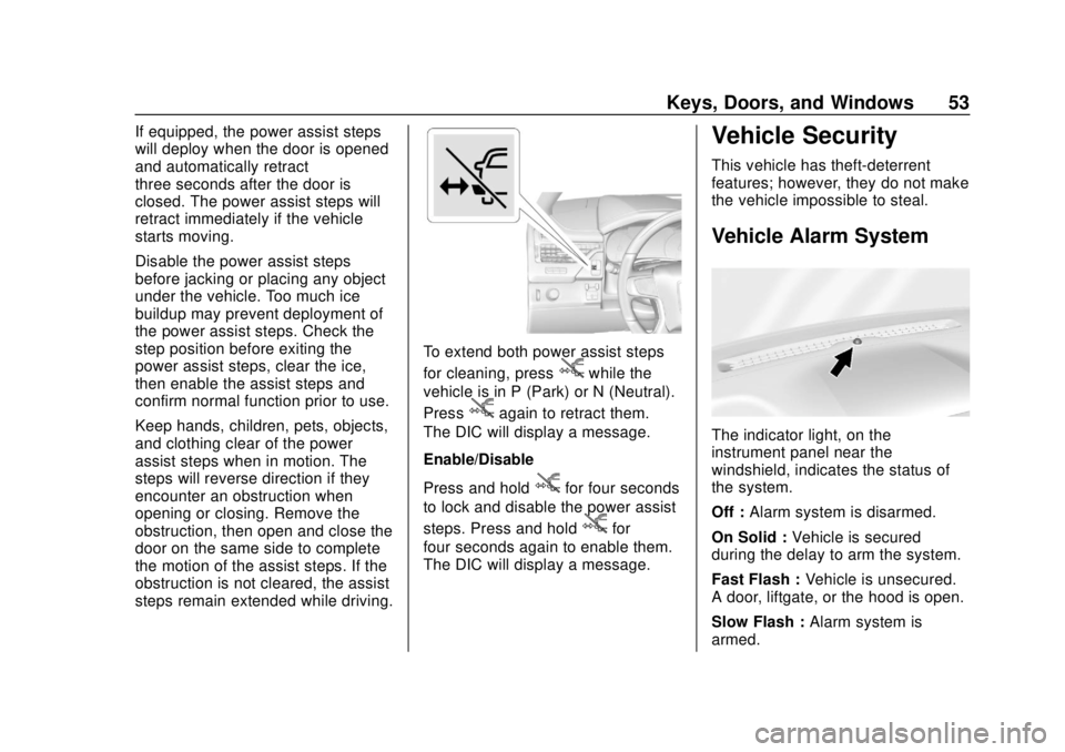 CHEVROLET TAHOE 2018 Workshop Manual Chevrolet Tahoe/Suburban Owner Manual (GMNA-Localizing-U.S./Canada/
Mexico-11349385) - 2018 - crc - 11/3/17
Keys, Doors, and Windows 53
If equipped, the power assist steps
will deploy when the door is CHEVROLET TAHOE 2018 Workshop Manual Chevrolet Tahoe/Suburban Owner Manual (GMNA-Localizing-U.S./Canada/
Mexico-11349385) - 2018 - crc - 11/3/17
Keys, Doors, and Windows 53
If equipped, the power assist steps
will deploy when the door is