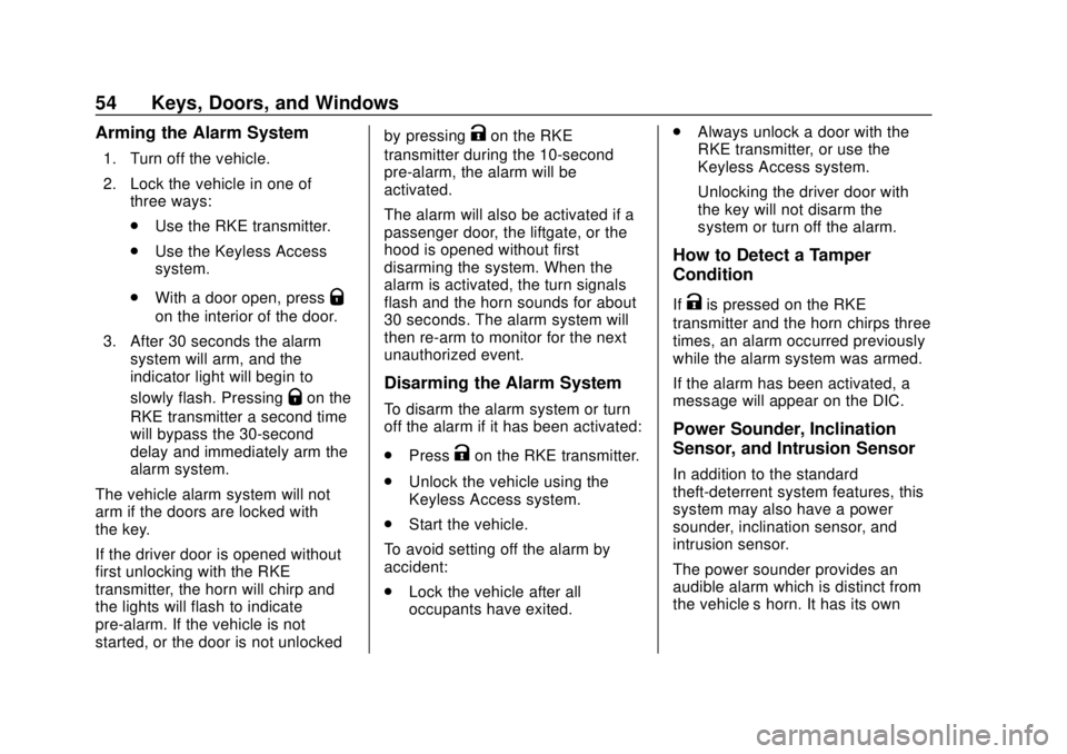 CHEVROLET SUBURBAN 2018  Owners Manual Chevrolet Tahoe/Suburban Owner Manual (GMNA-Localizing-U.S./Canada/
Mexico-11349385) - 2018 - crc - 11/3/17
54 Keys, Doors, and Windows
Arming the Alarm System
1. Turn off the vehicle.
2. Lock the veh