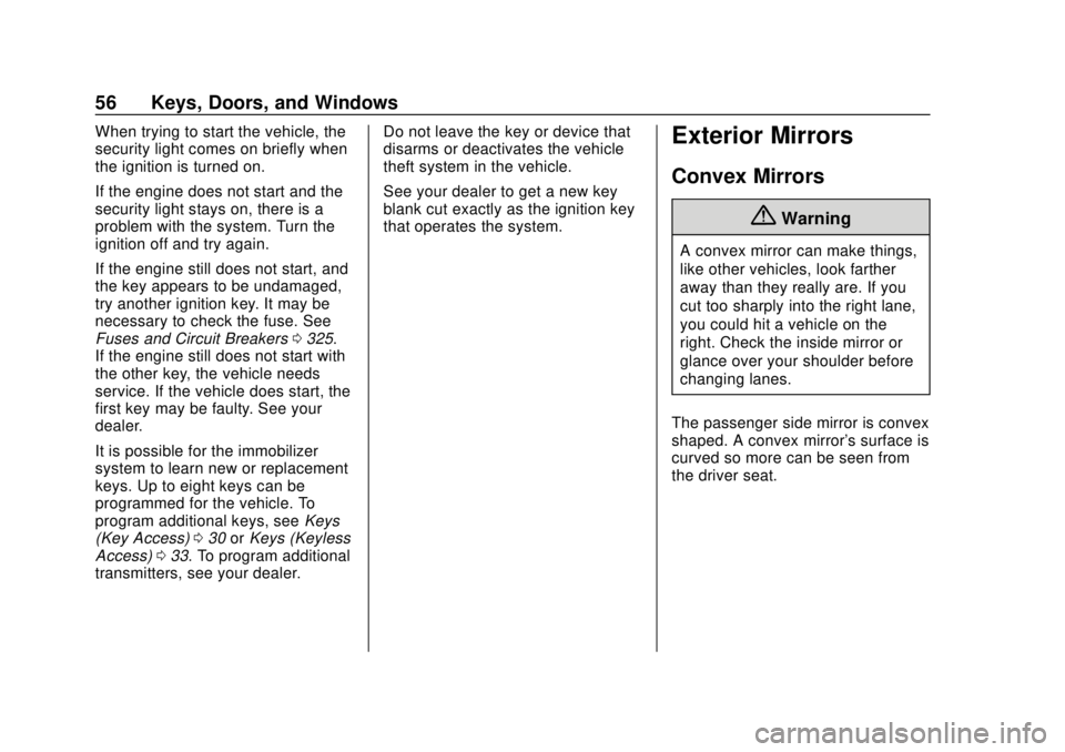 CHEVROLET SUBURBAN 2018  Owners Manual Chevrolet Tahoe/Suburban Owner Manual (GMNA-Localizing-U.S./Canada/
Mexico-11349385) - 2018 - crc - 11/3/17
56 Keys, Doors, and Windows
When trying to start the vehicle, the
security light comes on br