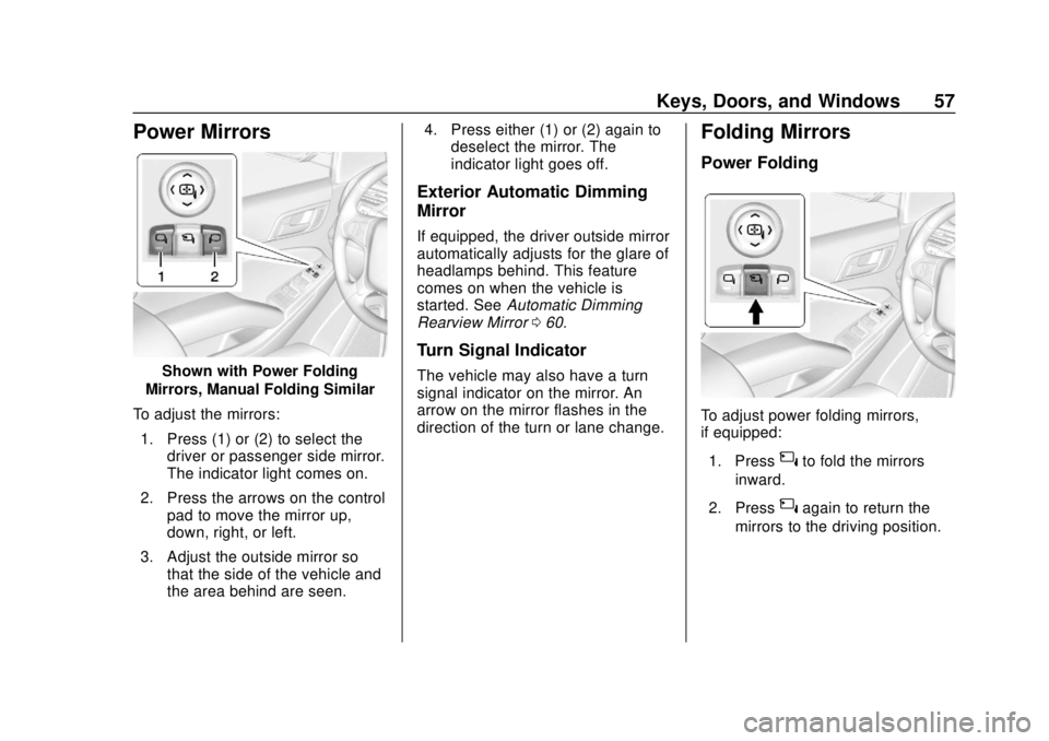 CHEVROLET TAHOE 2018 Workshop Manual Chevrolet Tahoe/Suburban Owner Manual (GMNA-Localizing-U.S./Canada/
Mexico-11349385) - 2018 - crc - 11/3/17
Keys, Doors, and Windows 57
Power Mirrors
Shown with Power Folding
Mirrors, Manual Folding S CHEVROLET TAHOE 2018 Workshop Manual Chevrolet Tahoe/Suburban Owner Manual (GMNA-Localizing-U.S./Canada/
Mexico-11349385) - 2018 - crc - 11/3/17
Keys, Doors, and Windows 57
Power Mirrors
Shown with Power Folding
Mirrors, Manual Folding S