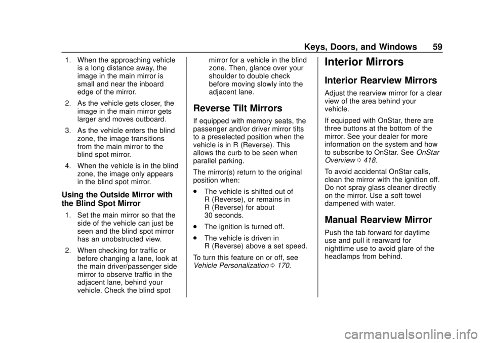 CHEVROLET TAHOE 2018 Workshop Manual Chevrolet Tahoe/Suburban Owner Manual (GMNA-Localizing-U.S./Canada/
Mexico-11349385) - 2018 - crc - 11/3/17
Keys, Doors, and Windows 59
1. When the approaching vehicleis a long distance away, the
imag CHEVROLET TAHOE 2018 Workshop Manual Chevrolet Tahoe/Suburban Owner Manual (GMNA-Localizing-U.S./Canada/
Mexico-11349385) - 2018 - crc - 11/3/17
Keys, Doors, and Windows 59
1. When the approaching vehicleis a long distance away, the
imag