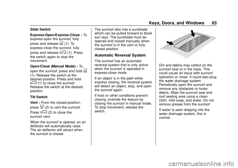CHEVROLET TAHOE 2018 Repair Manual Chevrolet Tahoe/Suburban Owner Manual (GMNA-Localizing-U.S./Canada/
Mexico-11349385) - 2018 - crc - 11/3/17
Keys, Doors, and Windows 63
Slide Switch
Express-Open/Express-Close :To
express-open the sun CHEVROLET TAHOE 2018 Repair Manual Chevrolet Tahoe/Suburban Owner Manual (GMNA-Localizing-U.S./Canada/
Mexico-11349385) - 2018 - crc - 11/3/17
Keys, Doors, and Windows 63
Slide Switch
Express-Open/Express-Close :To
express-open the sun