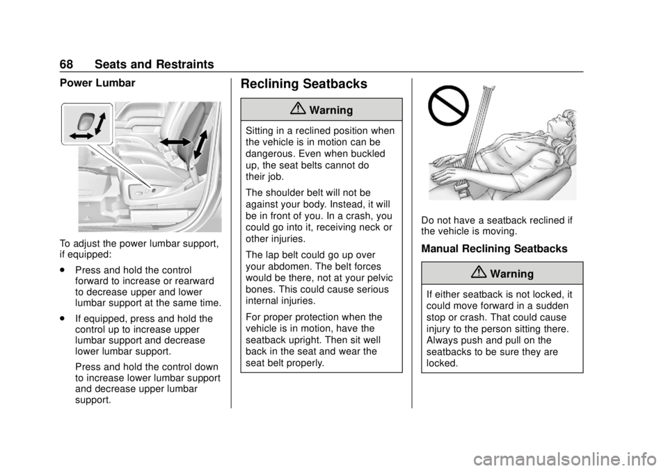 CHEVROLET TAHOE 2018  Owners Manual Chevrolet Tahoe/Suburban Owner Manual (GMNA-Localizing-U.S./Canada/
Mexico-11349385) - 2018 - crc - 11/3/17
68 Seats and Restraints
Power Lumbar
To adjust the power lumbar support,
if equipped:
.Press