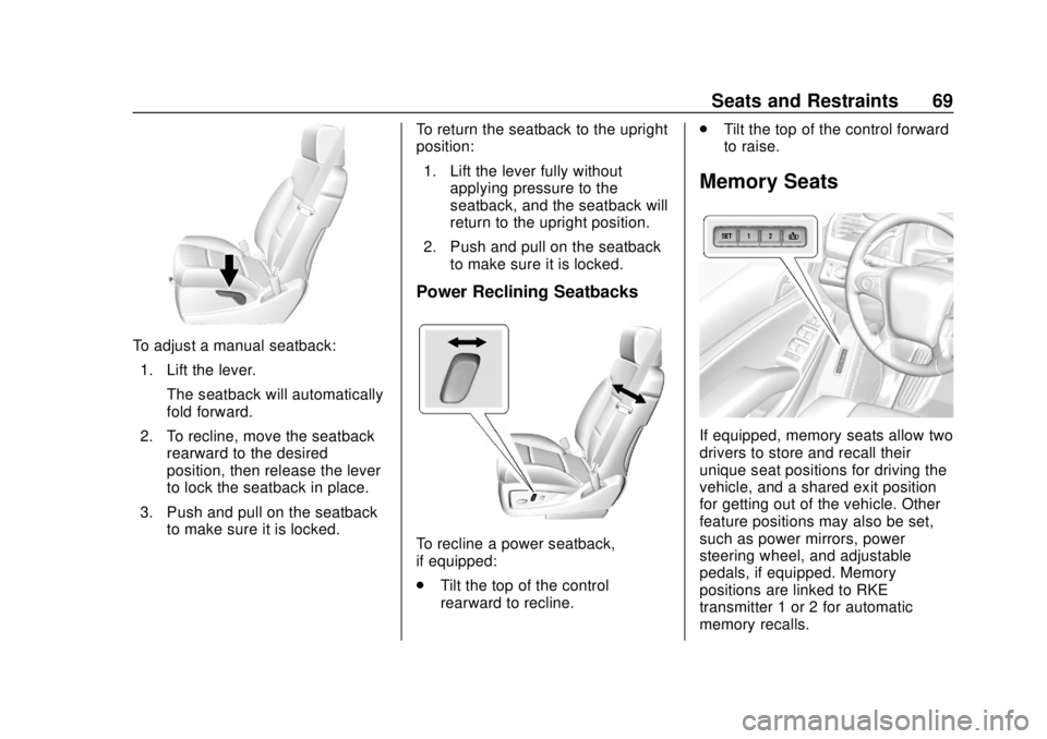 CHEVROLET TAHOE 2018  Owners Manual Chevrolet Tahoe/Suburban Owner Manual (GMNA-Localizing-U.S./Canada/
Mexico-11349385) - 2018 - crc - 11/3/17
Seats and Restraints 69
To adjust a manual seatback:1. Lift the lever. The seatback will aut