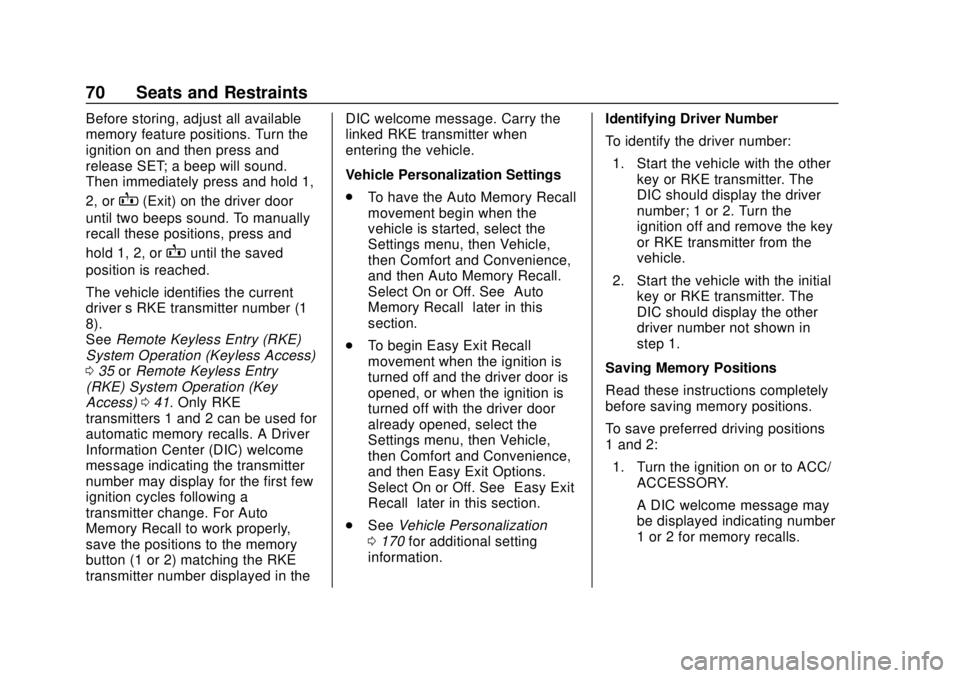 CHEVROLET SUBURBAN 2018  Owners Manual Chevrolet Tahoe/Suburban Owner Manual (GMNA-Localizing-U.S./Canada/
Mexico-11349385) - 2018 - crc - 11/3/17
70 Seats and Restraints
Before storing, adjust all available
memory feature positions. Turn 