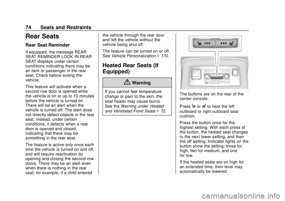 CHEVROLET SUBURBAN 2018  Owners Manual Chevrolet Tahoe/Suburban Owner Manual (GMNA-Localizing-U.S./Canada/
Mexico-11349385) - 2018 - crc - 11/3/17
74 Seats and Restraints
Rear Seats
Rear Seat Reminder
If equipped, the message REAR
SEAT REM