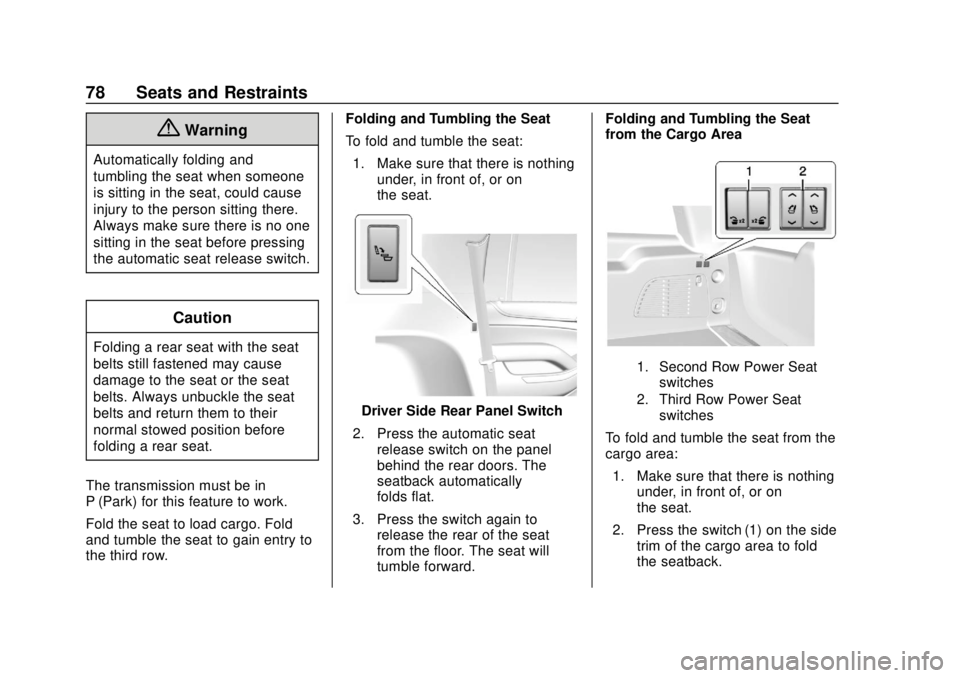 CHEVROLET TAHOE 2018  Owners Manual Chevrolet Tahoe/Suburban Owner Manual (GMNA-Localizing-U.S./Canada/
Mexico-11349385) - 2018 - crc - 11/3/17
78 Seats and Restraints
{Warning
Automatically folding and
tumbling the seat when someone
is