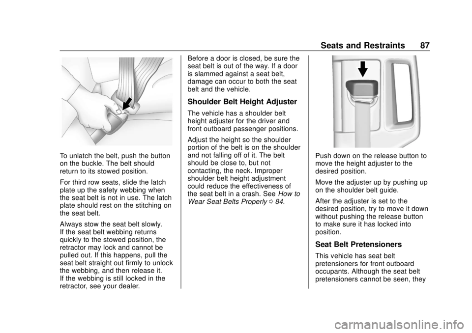 CHEVROLET TAHOE 2018  Owners Manual Chevrolet Tahoe/Suburban Owner Manual (GMNA-Localizing-U.S./Canada/
Mexico-11349385) - 2018 - crc - 11/3/17
Seats and Restraints 87
To unlatch the belt, push the button
on the buckle. The belt should
