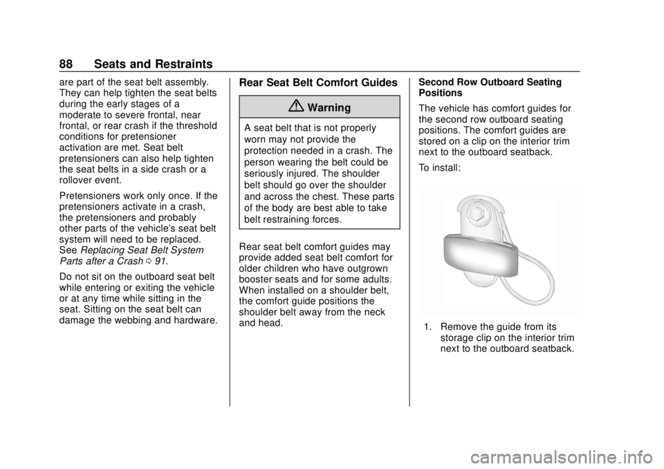 CHEVROLET SUBURBAN 2018  Owners Manual Chevrolet Tahoe/Suburban Owner Manual (GMNA-Localizing-U.S./Canada/
Mexico-11349385) - 2018 - crc - 11/3/17
88 Seats and Restraints
are part of the seat belt assembly.
They can help tighten the seat b