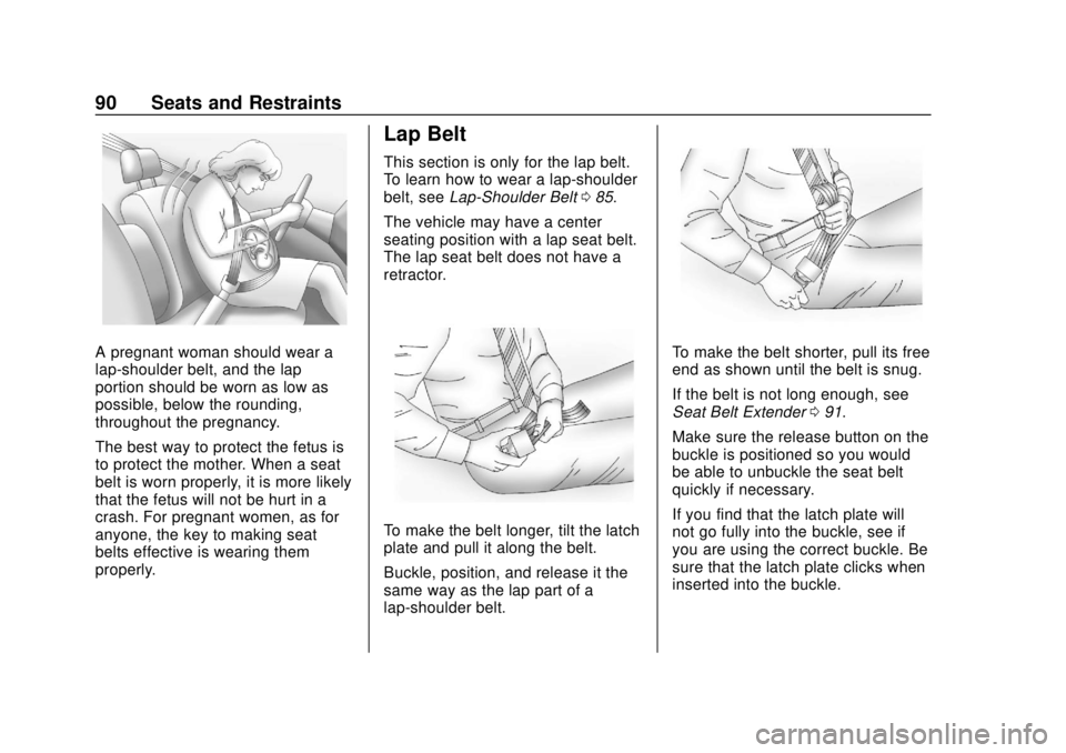 CHEVROLET TAHOE 2018 Owners Manual Chevrolet Tahoe/Suburban Owner Manual (GMNA-Localizing-U.S./Canada/
Mexico-11349385) - 2018 - crc - 11/3/17
90 Seats and Restraints
A pregnant woman should wear a
lap-shoulder belt, and the lap
portio CHEVROLET TAHOE 2018 Owners Manual Chevrolet Tahoe/Suburban Owner Manual (GMNA-Localizing-U.S./Canada/
Mexico-11349385) - 2018 - crc - 11/3/17
90 Seats and Restraints
A pregnant woman should wear a
lap-shoulder belt, and the lap
portio