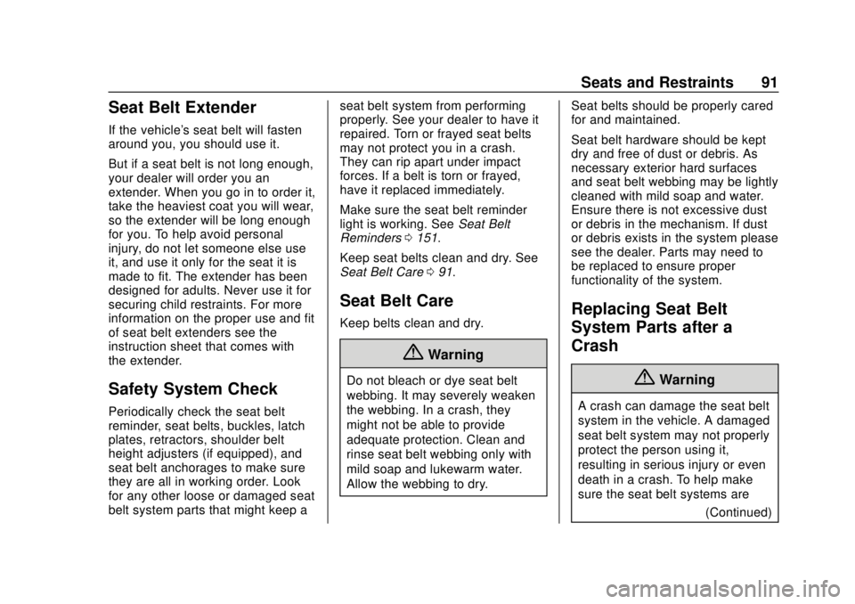 CHEVROLET TAHOE 2018 Owners Manual Chevrolet Tahoe/Suburban Owner Manual (GMNA-Localizing-U.S./Canada/
Mexico-11349385) - 2018 - crc - 11/3/17
Seats and Restraints 91
Seat Belt Extender
If the vehicle's seat belt will fasten
around CHEVROLET TAHOE 2018 Owners Manual Chevrolet Tahoe/Suburban Owner Manual (GMNA-Localizing-U.S./Canada/
Mexico-11349385) - 2018 - crc - 11/3/17
Seats and Restraints 91
Seat Belt Extender
If the vehicle's seat belt will fasten
around