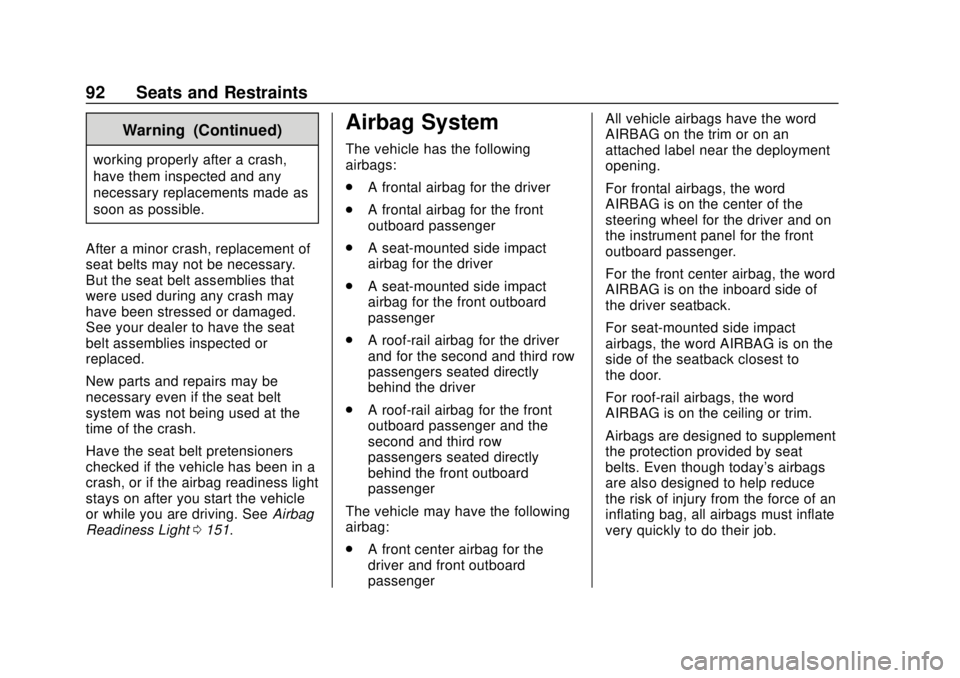 CHEVROLET SUBURBAN 2018  Owners Manual Chevrolet Tahoe/Suburban Owner Manual (GMNA-Localizing-U.S./Canada/
Mexico-11349385) - 2018 - crc - 11/3/17
92 Seats and Restraints
Warning (Continued)
working properly after a crash,
have them inspec