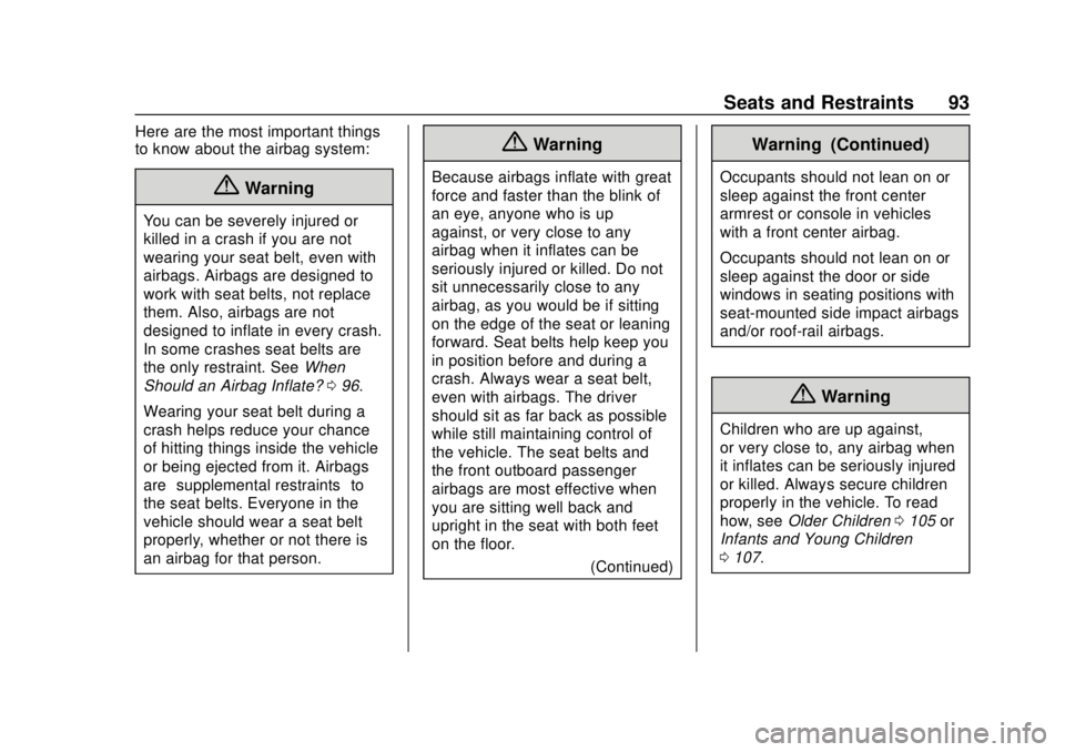 CHEVROLET SUBURBAN 2018  Owners Manual Chevrolet Tahoe/Suburban Owner Manual (GMNA-Localizing-U.S./Canada/
Mexico-11349385) - 2018 - crc - 11/3/17
Seats and Restraints 93
Here are the most important things
to know about the airbag system:
