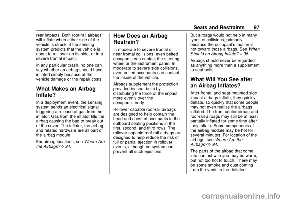 CHEVROLET SUBURBAN 2018 User Guide Chevrolet Tahoe/Suburban Owner Manual (GMNA-Localizing-U.S./Canada/
Mexico-11349385) - 2018 - crc - 11/3/17
Seats and Restraints 97
rear impacts. Both roof-rail airbags
will inflate when either side o