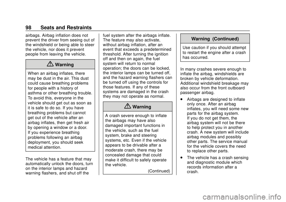 CHEVROLET SUBURBAN 2018 User Guide Chevrolet Tahoe/Suburban Owner Manual (GMNA-Localizing-U.S./Canada/
Mexico-11349385) - 2018 - crc - 11/3/17
98 Seats and Restraints
airbags. Airbag inflation does not
prevent the driver from seeing ou