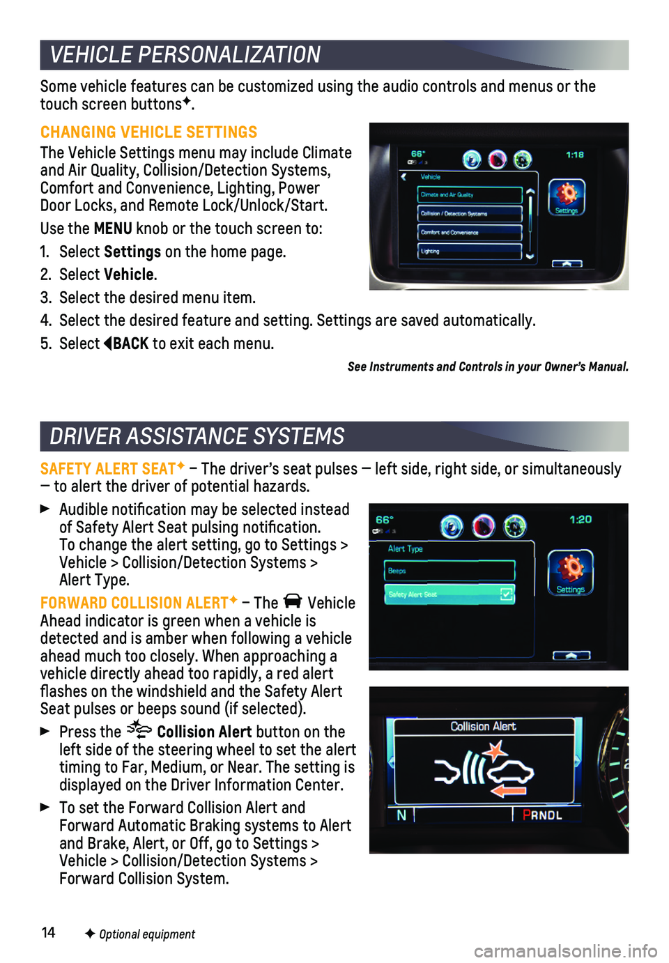 CHEVROLET SUBURBAN 2018  Get To Know Guide 14
Some vehicle features can be customized using the audio controls and men\
us or the touch screen buttonsF. 
CHANGING VEHICLE SETTINGS
The Vehicle Settings menu may include Climate and Air Quality, 