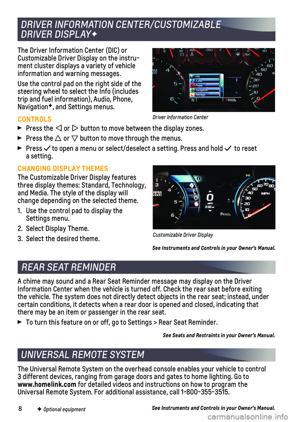 CHEVROLET SUBURBAN 2018  Get To Know Guide 8
The Driver Information Center (DIC) or Customizable Driver Display on the instru-ment cluster displays a variety of vehicle information and warning messages.
Use the control pad on the right side of