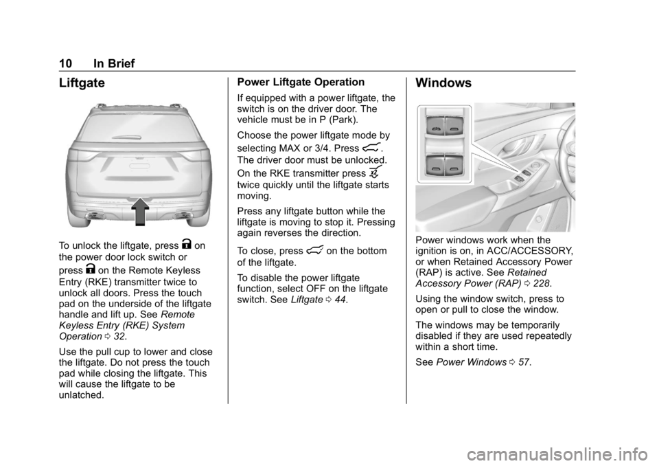 CHEVROLET TRAVERSE 2018 Owners Manual Chevrolet Traverse Owner Manual (GMNA-Localizing-U.S./Canada/Mexico-
10603118) - 2018 - CRC - 1/29/18
10 In Brief
Liftgate
To unlock the liftgate, pressKon
the power door lock switch or
press
Kon the CHEVROLET TRAVERSE 2018 Owners Manual Chevrolet Traverse Owner Manual (GMNA-Localizing-U.S./Canada/Mexico-
10603118) - 2018 - CRC - 1/29/18
10 In Brief
Liftgate
To unlock the liftgate, pressKon
the power door lock switch or
press
Kon the