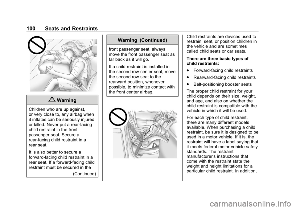 CHEVROLET TRAVERSE 2018 Owners Manual Chevrolet Traverse Owner Manual (GMNA-Localizing-U.S./Canada/Mexico-
10603118) - 2018 - CRC - 1/29/18
100 Seats and Restraints
{Warning
Children who are up against,
or very close to, any airbag when
i CHEVROLET TRAVERSE 2018 Owners Manual Chevrolet Traverse Owner Manual (GMNA-Localizing-U.S./Canada/Mexico-
10603118) - 2018 - CRC - 1/29/18
100 Seats and Restraints
{Warning
Children who are up against,
or very close to, any airbag when
i