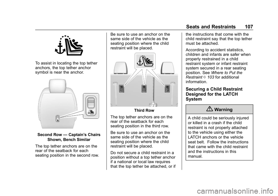CHEVROLET TRAVERSE 2018 Owners Manual Chevrolet Traverse Owner Manual (GMNA-Localizing-U.S./Canada/Mexico-
10603118) - 2018 - CRC - 1/29/18
Seats and Restraints 107
To assist in locating the top tether
anchors, the top tether anchor
symbo CHEVROLET TRAVERSE 2018 Owners Manual Chevrolet Traverse Owner Manual (GMNA-Localizing-U.S./Canada/Mexico-
10603118) - 2018 - CRC - 1/29/18
Seats and Restraints 107
To assist in locating the top tether
anchors, the top tether anchor
symbo