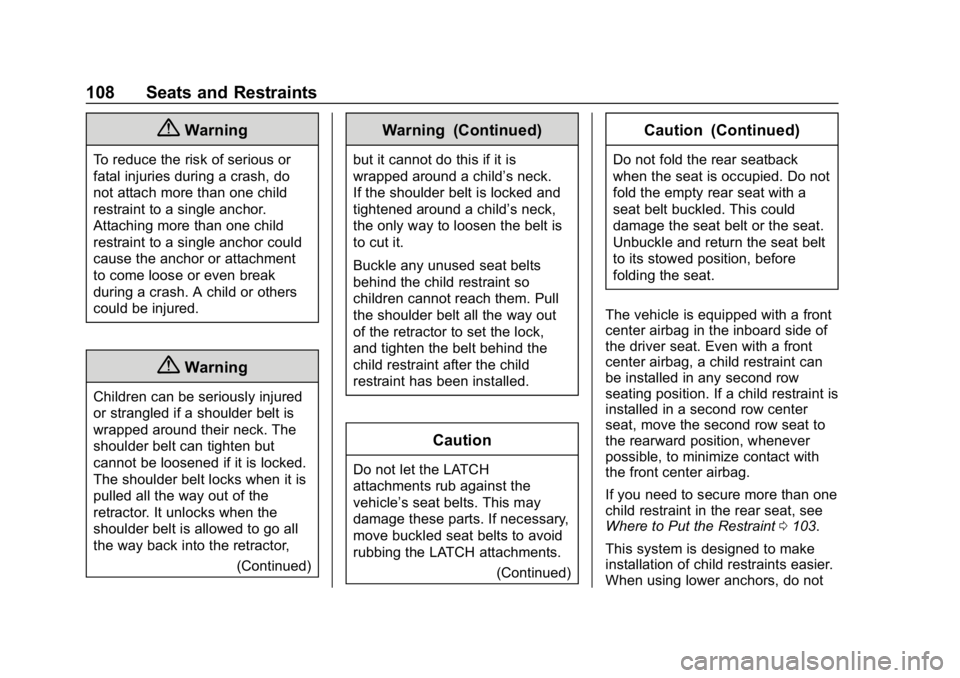 CHEVROLET TRAVERSE 2018 Owners Manual Chevrolet Traverse Owner Manual (GMNA-Localizing-U.S./Canada/Mexico-
10603118) - 2018 - CRC - 1/29/18
108 Seats and Restraints
{Warning
To reduce the risk of serious or
fatal injuries during a crash, CHEVROLET TRAVERSE 2018 Owners Manual Chevrolet Traverse Owner Manual (GMNA-Localizing-U.S./Canada/Mexico-
10603118) - 2018 - CRC - 1/29/18
108 Seats and Restraints
{Warning
To reduce the risk of serious or
fatal injuries during a crash,
