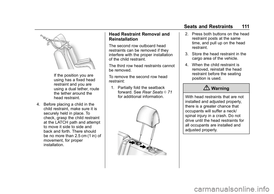 CHEVROLET TRAVERSE 2018 Owners Manual Chevrolet Traverse Owner Manual (GMNA-Localizing-U.S./Canada/Mexico-
10603118) - 2018 - CRC - 1/29/18
Seats and Restraints 111
If the position you are
using has a fixed head
restraint and you are
usin CHEVROLET TRAVERSE 2018 Owners Manual Chevrolet Traverse Owner Manual (GMNA-Localizing-U.S./Canada/Mexico-
10603118) - 2018 - CRC - 1/29/18
Seats and Restraints 111
If the position you are
using has a fixed head
restraint and you are
usin