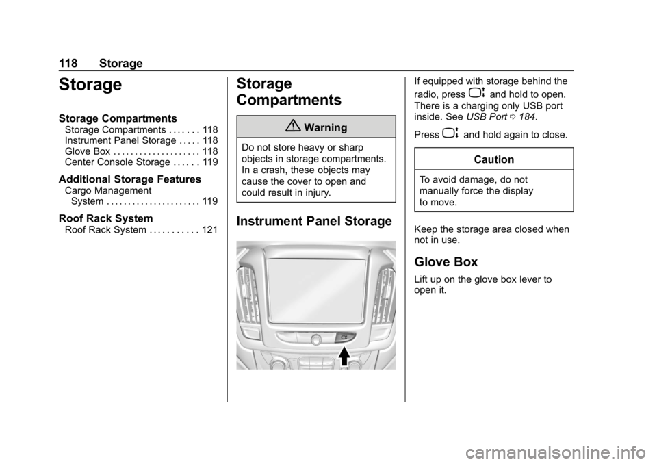 CHEVROLET TRAVERSE 2018  Owners Manual Chevrolet Traverse Owner Manual (GMNA-Localizing-U.S./Canada/Mexico-
10603118) - 2018 - CRC - 1/29/18
118 Storage
Storage
Storage Compartments
Storage Compartments . . . . . . . 118
Instrument Panel S