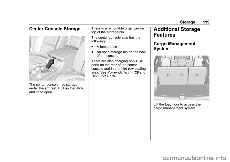 CHEVROLET TRAVERSE 2018 Owners Manual Chevrolet Traverse Owner Manual (GMNA-Localizing-U.S./Canada/Mexico-
10603118) - 2018 - CRC - 1/29/18
Storage 119
Center Console Storage
The center console has storage
under the armrest. Pull up the l CHEVROLET TRAVERSE 2018 Owners Manual Chevrolet Traverse Owner Manual (GMNA-Localizing-U.S./Canada/Mexico-
10603118) - 2018 - CRC - 1/29/18
Storage 119
Center Console Storage
The center console has storage
under the armrest. Pull up the l