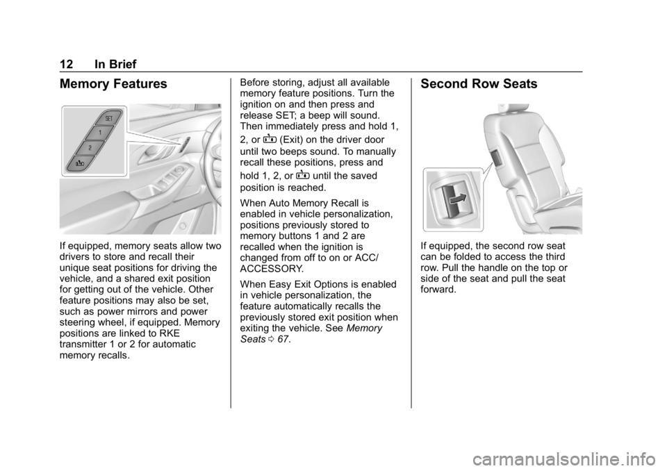 CHEVROLET TRAVERSE 2018  Owners Manual Chevrolet Traverse Owner Manual (GMNA-Localizing-U.S./Canada/Mexico-
10603118) - 2018 - CRC - 1/29/18
12 In Brief
Memory Features
If equipped, memory seats allow two
drivers to store and recall their
