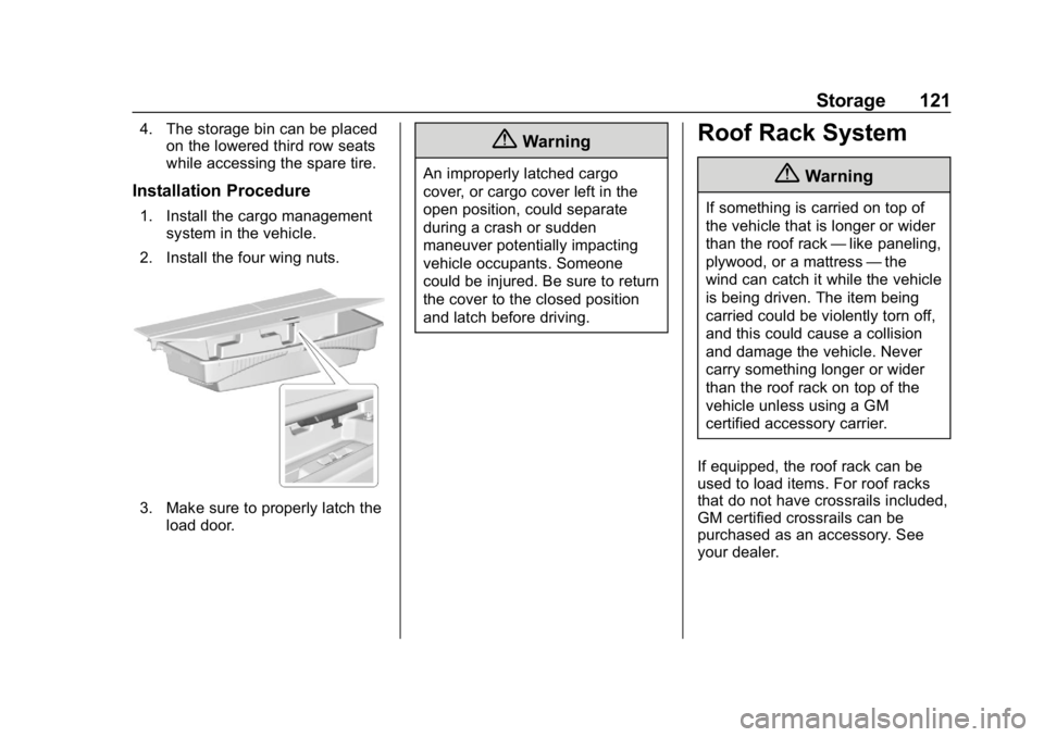 CHEVROLET TRAVERSE 2018  Owners Manual Chevrolet Traverse Owner Manual (GMNA-Localizing-U.S./Canada/Mexico-
10603118) - 2018 - CRC - 1/29/18
Storage 121
4. The storage bin can be placedon the lowered third row seats
while accessing the spa