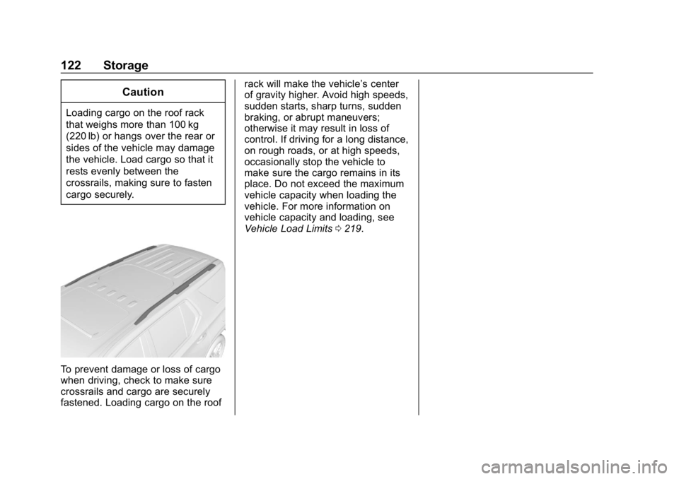 CHEVROLET TRAVERSE 2018 Owners Manual Chevrolet Traverse Owner Manual (GMNA-Localizing-U.S./Canada/Mexico-
10603118) - 2018 - CRC - 1/29/18
122 Storage
Caution
Loading cargo on the roof rack
that weighs more than 100 kg
(220 lb) or hangs CHEVROLET TRAVERSE 2018 Owners Manual Chevrolet Traverse Owner Manual (GMNA-Localizing-U.S./Canada/Mexico-
10603118) - 2018 - CRC - 1/29/18
122 Storage
Caution
Loading cargo on the roof rack
that weighs more than 100 kg
(220 lb) or hangs