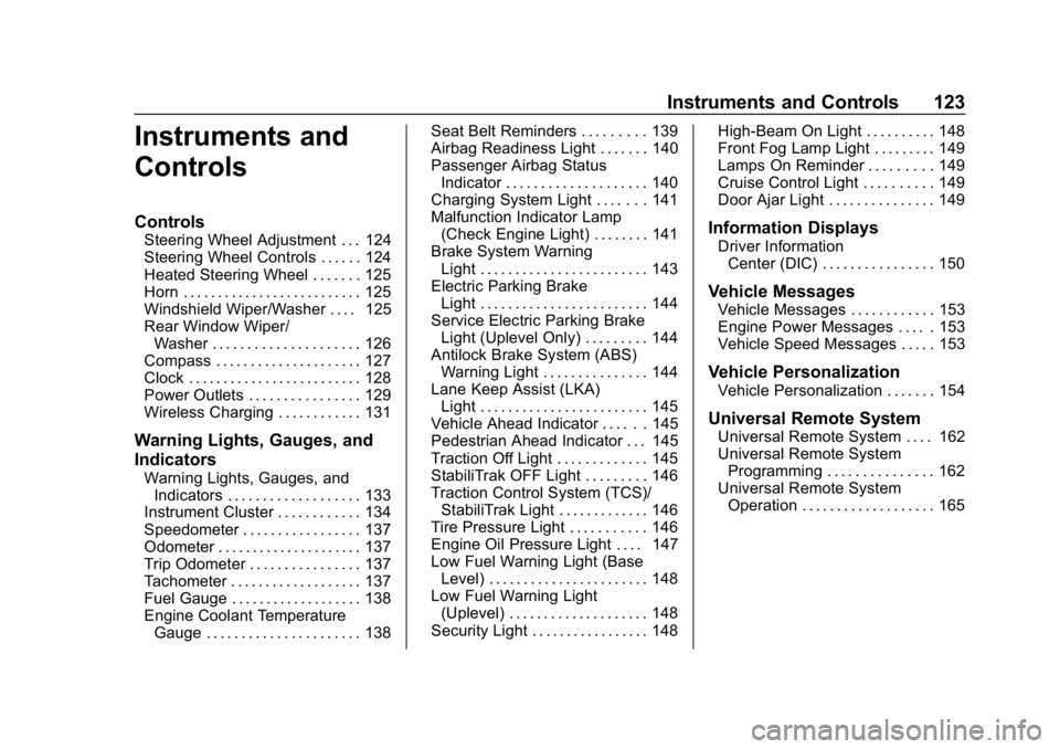CHEVROLET TRAVERSE 2018 User Guide Chevrolet Traverse Owner Manual (GMNA-Localizing-U.S./Canada/Mexico-
10603118) - 2018 - CRC - 1/29/18
Instruments and Controls 123
Instruments and
Controls
Controls
Steering Wheel Adjustment . . . 124