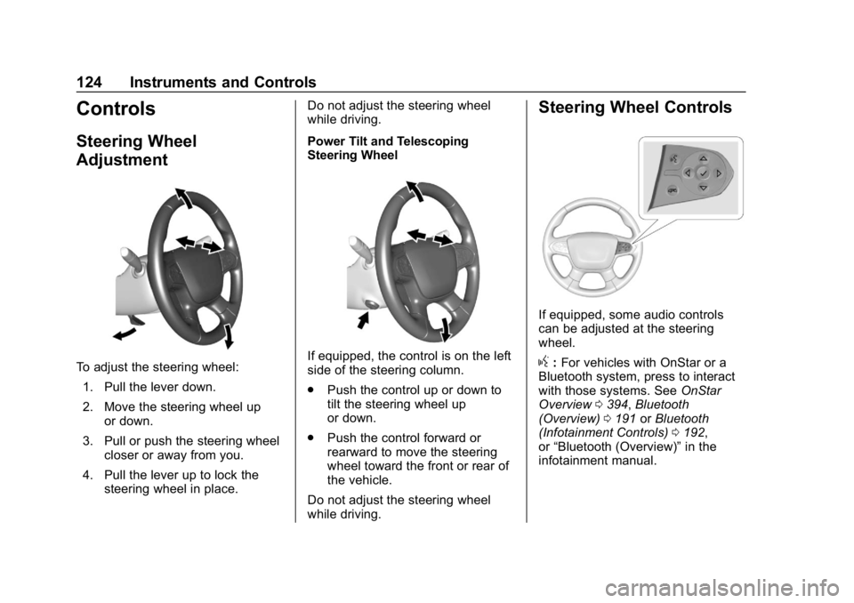 CHEVROLET TRAVERSE 2018 Owners Manual Chevrolet Traverse Owner Manual (GMNA-Localizing-U.S./Canada/Mexico-
10603118) - 2018 - CRC - 1/29/18
124 Instruments and Controls
Controls
Steering Wheel
Adjustment
To adjust the steering wheel:1. Pu CHEVROLET TRAVERSE 2018 Owners Manual Chevrolet Traverse Owner Manual (GMNA-Localizing-U.S./Canada/Mexico-
10603118) - 2018 - CRC - 1/29/18
124 Instruments and Controls
Controls
Steering Wheel
Adjustment
To adjust the steering wheel:1. Pu