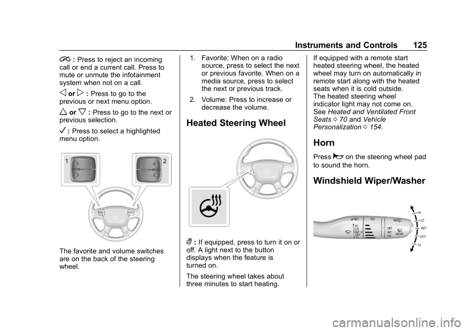 CHEVROLET TRAVERSE 2018  Owners Manual Chevrolet Traverse Owner Manual (GMNA-Localizing-U.S./Canada/Mexico-
10603118) - 2018 - CRC - 1/29/18
Instruments and Controls 125
i:Press to reject an incoming
call or end a current call. Press to
mu