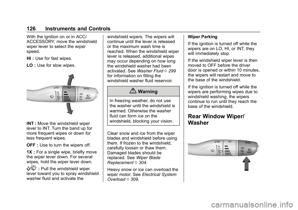 CHEVROLET TRAVERSE 2018  Owners Manual Chevrolet Traverse Owner Manual (GMNA-Localizing-U.S./Canada/Mexico-
10603118) - 2018 - CRC - 1/29/18
126 Instruments and Controls
With the ignition on or in ACC/
ACCESSORY, move the windshield
wiper 