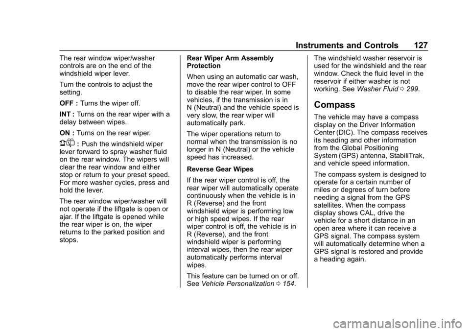 CHEVROLET TRAVERSE 2018  Owners Manual Chevrolet Traverse Owner Manual (GMNA-Localizing-U.S./Canada/Mexico-
10603118) - 2018 - CRC - 1/29/18
Instruments and Controls 127
The rear window wiper/washer
controls are on the end of the
windshiel