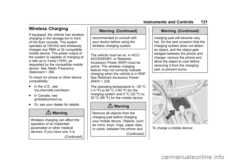 CHEVROLET TRAVERSE 2018 Owners Manual Chevrolet Traverse Owner Manual (GMNA-Localizing-U.S./Canada/Mexico-
10603118) - 2018 - CRC - 1/29/18
Instruments and Controls 131
Wireless Charging
If equipped, the vehicle has wireless
charging in t CHEVROLET TRAVERSE 2018 Owners Manual Chevrolet Traverse Owner Manual (GMNA-Localizing-U.S./Canada/Mexico-
10603118) - 2018 - CRC - 1/29/18
Instruments and Controls 131
Wireless Charging
If equipped, the vehicle has wireless
charging in t