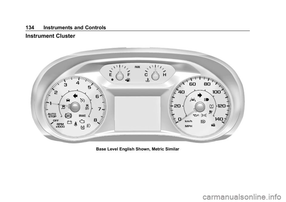 CHEVROLET TRAVERSE 2018 Owners Manual Chevrolet Traverse Owner Manual (GMNA-Localizing-U.S./Canada/Mexico-
10603118) - 2018 - CRC - 1/29/18
134 Instruments and Controls
Instrument Cluster
Base Level English Shown, Metric Similar CHEVROLET TRAVERSE 2018 Owners Manual Chevrolet Traverse Owner Manual (GMNA-Localizing-U.S./Canada/Mexico-
10603118) - 2018 - CRC - 1/29/18
134 Instruments and Controls
Instrument Cluster
Base Level English Shown, Metric Similar