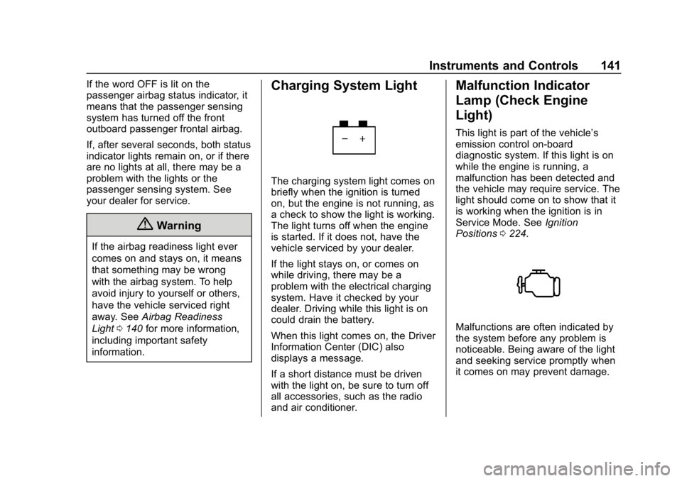 CHEVROLET TRAVERSE 2018 Owners Guide Chevrolet Traverse Owner Manual (GMNA-Localizing-U.S./Canada/Mexico-
10603118) - 2018 - CRC - 1/29/18
Instruments and Controls 141
If the word OFF is lit on the
passenger airbag status indicator, it
m