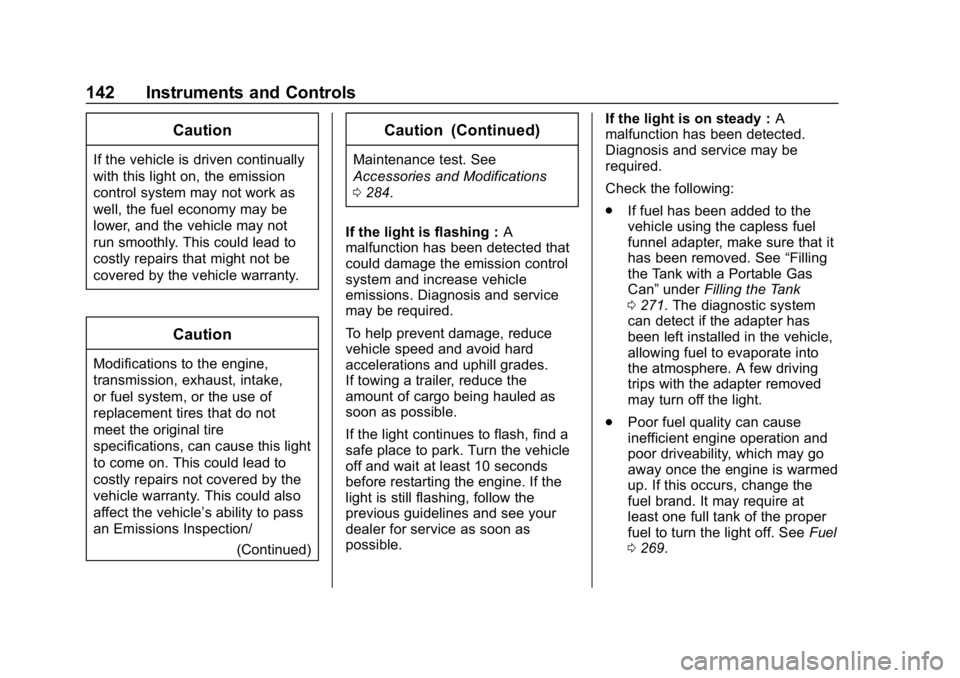 CHEVROLET TRAVERSE 2018  Owners Manual Chevrolet Traverse Owner Manual (GMNA-Localizing-U.S./Canada/Mexico-
10603118) - 2018 - CRC - 1/29/18
142 Instruments and Controls
Caution
If the vehicle is driven continually
with this light on, the 