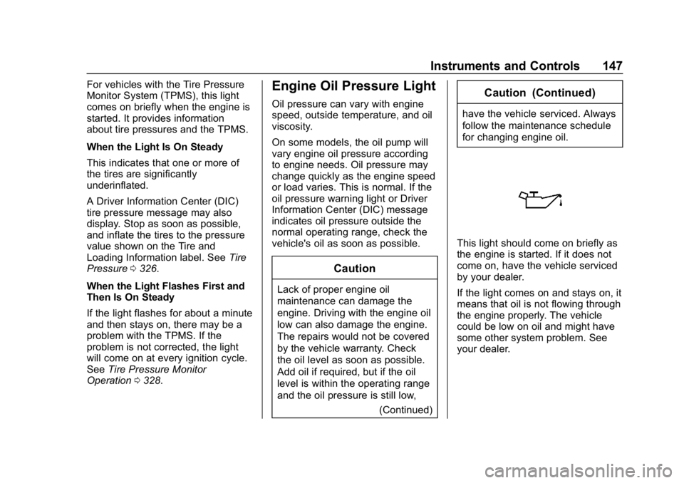 CHEVROLET TRAVERSE 2018 Owners Manual Chevrolet Traverse Owner Manual (GMNA-Localizing-U.S./Canada/Mexico-
10603118) - 2018 - CRC - 1/29/18
Instruments and Controls 147
For vehicles with the Tire Pressure
Monitor System (TPMS), this light CHEVROLET TRAVERSE 2018 Owners Manual Chevrolet Traverse Owner Manual (GMNA-Localizing-U.S./Canada/Mexico-
10603118) - 2018 - CRC - 1/29/18
Instruments and Controls 147
For vehicles with the Tire Pressure
Monitor System (TPMS), this light