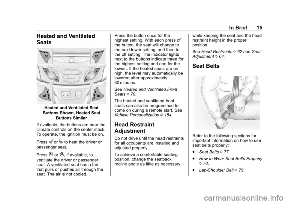 CHEVROLET TRAVERSE 2018 Owners Manual Chevrolet Traverse Owner Manual (GMNA-Localizing-U.S./Canada/Mexico-
10603118) - 2018 - CRC - 1/29/18
In Brief 15
Heated and Ventilated
Seats
Heated and Ventilated Seat
Buttons Shown, Heated Seat Butt CHEVROLET TRAVERSE 2018 Owners Manual Chevrolet Traverse Owner Manual (GMNA-Localizing-U.S./Canada/Mexico-
10603118) - 2018 - CRC - 1/29/18
In Brief 15
Heated and Ventilated
Seats
Heated and Ventilated Seat
Buttons Shown, Heated Seat Butt