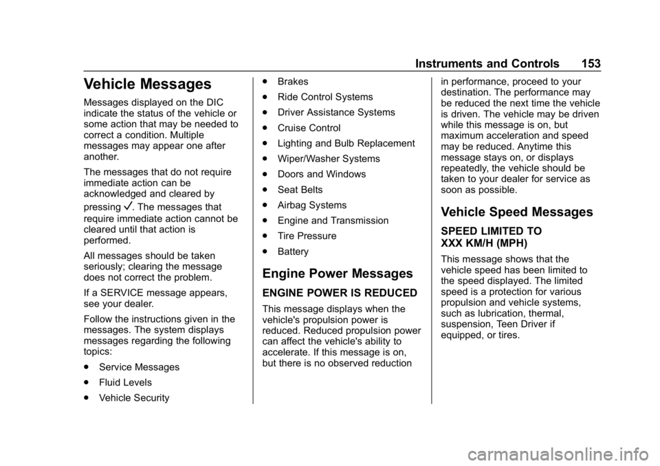 CHEVROLET TRAVERSE 2018 Owners Manual Chevrolet Traverse Owner Manual (GMNA-Localizing-U.S./Canada/Mexico-
10603118) - 2018 - CRC - 1/29/18
Instruments and Controls 153
Vehicle Messages
Messages displayed on the DIC
indicate the status of CHEVROLET TRAVERSE 2018 Owners Manual Chevrolet Traverse Owner Manual (GMNA-Localizing-U.S./Canada/Mexico-
10603118) - 2018 - CRC - 1/29/18
Instruments and Controls 153
Vehicle Messages
Messages displayed on the DIC
indicate the status of