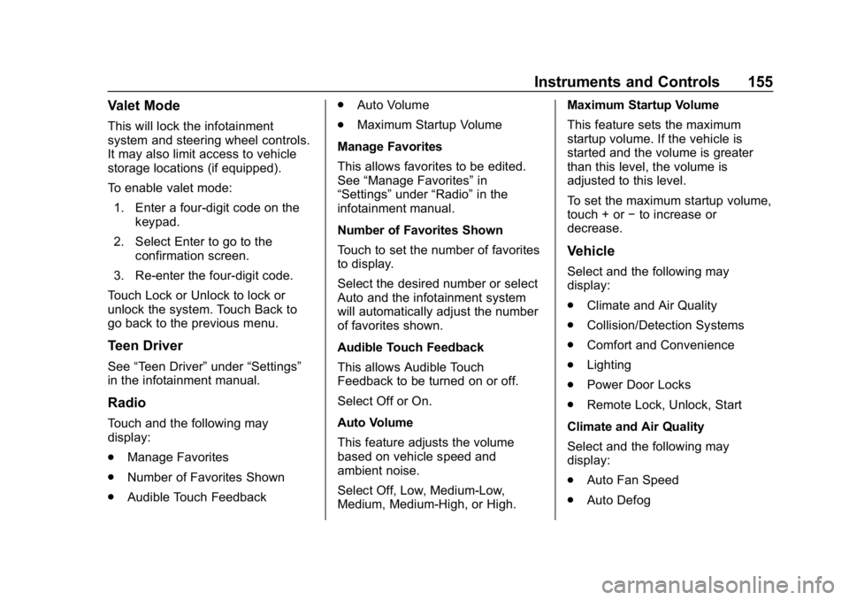CHEVROLET TRAVERSE 2018 Owners Manual Chevrolet Traverse Owner Manual (GMNA-Localizing-U.S./Canada/Mexico-
10603118) - 2018 - CRC - 1/29/18
Instruments and Controls 155
Valet Mode
This will lock the infotainment
system and steering wheel CHEVROLET TRAVERSE 2018 Owners Manual Chevrolet Traverse Owner Manual (GMNA-Localizing-U.S./Canada/Mexico-
10603118) - 2018 - CRC - 1/29/18
Instruments and Controls 155
Valet Mode
This will lock the infotainment
system and steering wheel