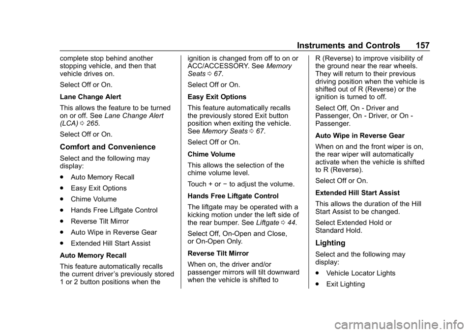 CHEVROLET TRAVERSE 2018  Owners Manual Chevrolet Traverse Owner Manual (GMNA-Localizing-U.S./Canada/Mexico-
10603118) - 2018 - CRC - 1/29/18
Instruments and Controls 157
complete stop behind another
stopping vehicle, and then that
vehicle 