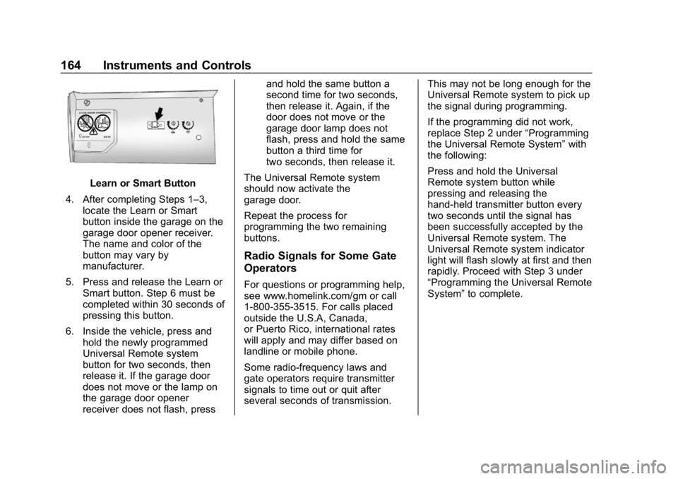 CHEVROLET TRAVERSE 2018  Owners Manual Chevrolet Traverse Owner Manual (GMNA-Localizing-U.S./Canada/Mexico-
10603118) - 2018 - CRC - 1/29/18
164 Instruments and Controls
Learn or Smart Button
4. After completing Steps 1–3, locate the Lea