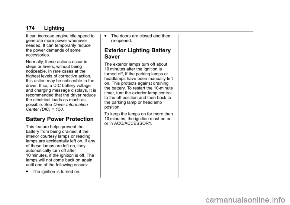 CHEVROLET TRAVERSE 2018 Owners Manual Chevrolet Traverse Owner Manual (GMNA-Localizing-U.S./Canada/Mexico-
10603118) - 2018 - CRC - 1/29/18
174 Lighting
It can increase engine idle speed to
generate more power whenever
needed. It can temp CHEVROLET TRAVERSE 2018 Owners Manual Chevrolet Traverse Owner Manual (GMNA-Localizing-U.S./Canada/Mexico-
10603118) - 2018 - CRC - 1/29/18
174 Lighting
It can increase engine idle speed to
generate more power whenever
needed. It can temp