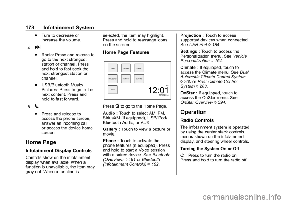 CHEVROLET TRAVERSE 2018 Owners Manual Chevrolet Traverse Owner Manual (GMNA-Localizing-U.S./Canada/Mexico-
10603118) - 2018 - CRC - 1/29/18
178 Infotainment System
.Turn to decrease or
increase the volume.
4.
d
. Radio: Press and release CHEVROLET TRAVERSE 2018 Owners Manual Chevrolet Traverse Owner Manual (GMNA-Localizing-U.S./Canada/Mexico-
10603118) - 2018 - CRC - 1/29/18
178 Infotainment System
.Turn to decrease or
increase the volume.
4.
d
. Radio: Press and release